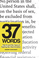 37 Words: Title IX and Fifty Years of Fighting Sex Discrimination 1620975831 Book Cover