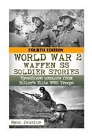 Ww2 Waffen - SS Soldier Stories: Eyewitness Accounts of Hitler's Elite Troops 151753299X Book Cover