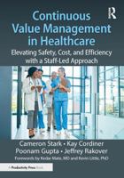 Continuous Value Management in Healthcare: Elevating Safety, Cost, and Efficiency with a Staff-led Approach 1032800658 Book Cover