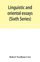 Linguistic and oriental essays. Written from the year 1840 to 1901 (Sixth Series) 9353955696 Book Cover