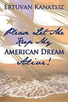 Please Let Me Keep My American Dream Alive! 1452050929 Book Cover