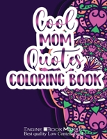 Cool Mom Quotes Coloring Book: Mother's Day Inspirational Quotes Coloring Book For Mothers And Adults, Mandala Pattern Coloring Book For Mom With Quo B0923WJ5FR Book Cover