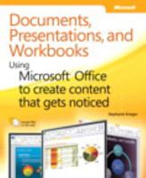 Documents, Presentations, and Workbooks: Using Microsoft® Office to Create Content That Gets Noticed: Using Microsoft® Office to Create Content That Gets Noticed 073565199X Book Cover