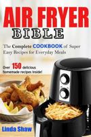 The Air Fryer Bible: Complete Cookbook of Super Easy Recipes for Everyday Meals 1719889716 Book Cover