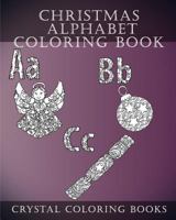 Christmas Alphabet Coloring Book: 30 Christmas Alphabet Coloring Pages 1979449805 Book Cover