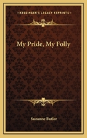 My Pride, My Folly 1013420438 Book Cover