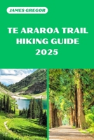 TE ARAROA TRAIL HIKING GUIDE 2025: Discover the Best Trails and Scenic Routes B0F272DPL6 Book Cover