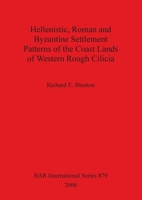 Hellenistic, Roman and Byzantine Settlement Patterns of the Coast Lands of Western Rough Cilicia (British Archaeological Reports (BAR) International) 1841710806 Book Cover