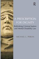 A Prescription for Dignity: Rethinking Criminal Justice and Mental Disability Law 0754677249 Book Cover