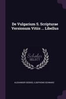 de Vulgarium S. Scripturae Versionum Vitiis ... Libellus 1378390873 Book Cover