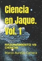 Ciencia en Jaque. Vol. 1: RAZONAMIENTO VS CIENCIA B09DJ5H8SC Book Cover