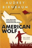 American Wolf: Vom jüdischen Flüchtling zum amerikanischen Spion. Eine wahre Geschichte (Geschichten von Überlebenden des Holocaust) (German Edition) 949341891X Book Cover