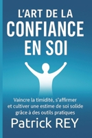 L’Art de la confiance en soi: vaincre la timidité, s’affirmer et cultiver une estime de soi solide B0FTKDGFPT Book Cover