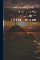 Lectures on Preaching, Delivered Before 1021383600 Book Cover