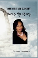 You See My Glory Here's My Story B08RTGDKTH Book Cover
