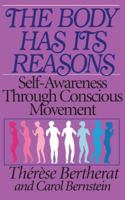 The Body Has Its Reasons: Self-Awareness Through Conscious Movement 039441134X Book Cover