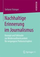 Nachhaltige Erinnerung Im Journalismus: Konzept Und Fallstudie Zur Medienaufmerksamkeit F�r Vergangene Flutkatastrophen 3658191635 Book Cover