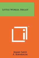 Little World, Hello! 1258246651 Book Cover