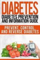 Diabetes: Diabetes Prevention and Information Guide: Prevent, Control, and Reverse Diabetes (Diabetes, diabetes prevention, diabetes care, diabetes diet) (Volume 1) 1503250997 Book Cover