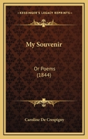 My Souvenir: Or Poems 1271653540 Book Cover