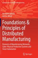 Foundations & Principles of Distributed Manufacturing: Elements of Manufacturing Networks, Cyber-Physical Production Systems and Smart Automation 3319180770 Book Cover