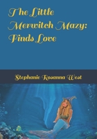 The Little Merwitch Mazy: Finds Love B09WPZBY6R Book Cover