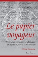 Le papier voyageur: Provenance, circulation et utilisation en Nouvelle-France au XVIIe siècle (HR.PUL.HORS COL) (French Edition) 2705696512 Book Cover