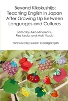 Beyond Kikokushijo: Teaching English in Japan After Growing Up Between Languages and Cultures (Life and Education in Japan) B0HHSC5VJ8 Book Cover