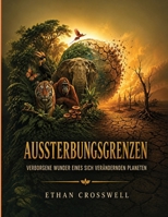 Aussterbungsgrenzen: Verborgene Wunder eines sich verändernden Planeten (German Edition) B0H7NBDT1Z Book Cover
