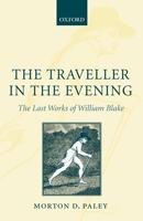 The Traveller in the Evening - The Last Works of William Blake: The Last Works of William Blake 0199227616 Book Cover