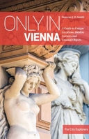 Only in Vienna: A Guide to Unique Locations, Hidden Corners and Unusual Objects 3950539220 Book Cover