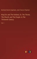 King Eric and The Outlaws, Or, The Throne, The Church, and The People: In The Thirteenth Century: Vol. I 3385121167 Book Cover