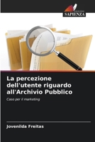 La percezione dell'utente riguardo all'Archivio Pubblico: Caso per il marketing (Italian Edition) 6206825612 Book Cover