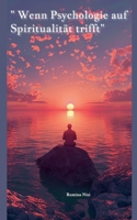 "Wenn Psychologie auf Spiritualität trifft" (German Edition) B0DTPKKK22 Book Cover