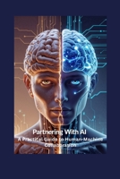 Partnering with Al: A Practical Guide to Human-Machine Collaboration B0F79M11F8 Book Cover