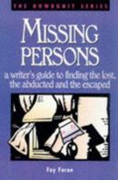 Missing Persons: A Writer's Guide to Finding the Lost, the Abducted and the Escaped (Howdunit Series) 089879790X Book Cover