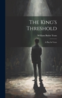 The King's Threshold: A Play In Verse 1022335847 Book Cover