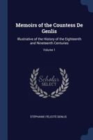 Memoirs of the Countess de Genlis: Illustrative of the History of the Eighteenth and Nineteenth Centuries; Volume 1 1146698305 Book Cover