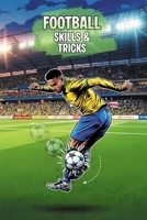 Football Skills and Tricks: 20 Essential Moves to Master the Pitch: A Step-by-Step Handbook with History, Legends, and Pro Coaching Tips B0GJRVMTTQ Book Cover