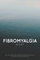 Fibromyalgia Diary: For Tracking Fibromyalgia Symptoms, Pain Levels, Triggers & Medication 1689574062 Book Cover