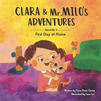 Clara & Mr. Milo's Adventures: First Day at Home B0B92RBLPG Book Cover