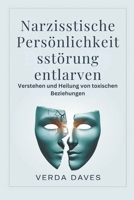 Narzisstische Persönlichkeitsstör ung entlarven: Verstehen und Heilung von toxischen Beziehungen (German Edition) B0DRDR7ZHP Book Cover