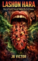 Lashon Hara: How to Protect Yourself Against the Evil Tongue B0H4XL669K Book Cover