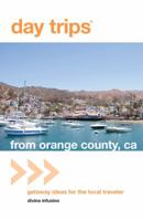 Day Trips® from Orange County, CA: Getaway Ideas for the Local Traveler 0762759577 Book Cover