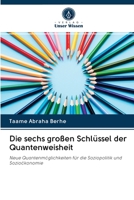 Die sechs großen Schlüssel der Quantenweisheit: Neue Quantenmöglichkeiten für die Soziopolitik und Sozioökonomie (German Edition) 6202745770 Book Cover