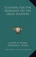 Scouting For The Mormons On The Great Frontier 1163148628 Book Cover
