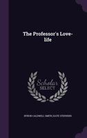 The Professor's Love-life: Letters Of Ronsby Maldclewith [pseud.] 1346797560 Book Cover