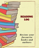 Reading Log: Keep track and review your favourite books and authors - Gifts for Book Lovers - Reading Journal 1675216738 Book Cover