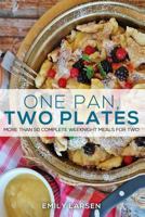 One Pan, Two Plates: More Than 50 Complete Weeknight Meals for Two 1986595919 Book Cover