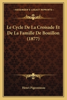 Le Cycle De La Croisade Et De La Famille De Bouillon (1877) 1160153647 Book Cover